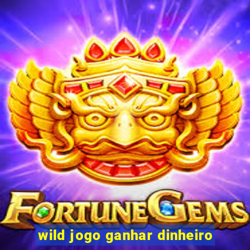 wild jogo ganhar dinheiro